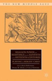 book Religion, Power, and Resistance from the Eleventh to the Sixteenth Centuries: Playing the Heresy Card