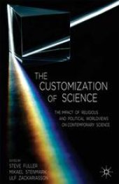 book The Customization of Science: The Impact of Religious and Political Worldviews on Contemporary Science