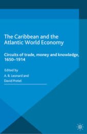 book The Caribbean and the Atlantic World Economy: Circuits of trade, money and knowledge, 1650–1914