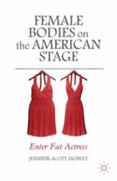 book Female Bodies on the American Stage: Enter Fat Actress