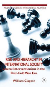 book Risk and Hierarchy in International Society: Liberal Interventionism in the Post-Cold War Era