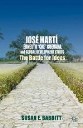 book José Martí, Ernesto “Che” Guevara, and Global Development Ethics: The Battle for Ideas