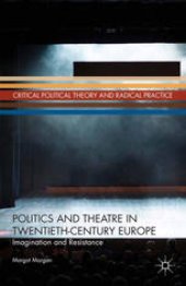 book Politics and Theatre in Twentieth-Century Europe: Imagination and Resistance