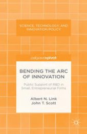 book Bending the Arc of Innovation: Public Support of R&D in Small, Entrepreneurial Firms