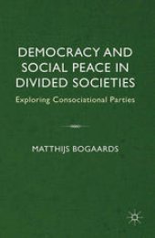 book Democracy and Social Peace in Divided Societies: Exploring Consociational Parties