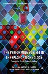 book The Performing Subject in the Space of Technology: Through the Virtual, Towards the Real