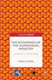 book The Economics of the Audiovisual Industry: Financing TV, Film and Web