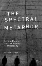 book The Spectral Metaphor: Living Ghosts and the Agency of Invisibility