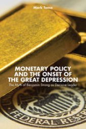 book Monetary Policy and the Onset of the Great Depression: The Myth of Benjamin Strong as Decisive Leader