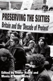 book Preserving the Sixties: Britain and the ‘Decade of Protest’