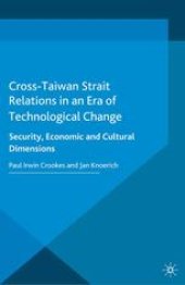 book Cross-Taiwan Strait Relations in an Era of Technological Change: Security, Economic and Cultural Dimensions