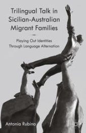 book Trilingual Talk in Sicilian-Australian Migrant Families: Playing Out Identities through Language Alternation