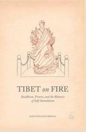 book Tibet on Fire: Buddhism, Protest, and the Rhetoric of Self-Immolation