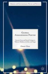 book Global Anglophone Poetry: Literary Form and Social Critique in Walcott, Muldoon, de Kok, and Nagra