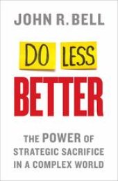 book Do Less Better: The Power of Strategic Sacrifice in a Complex World