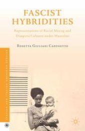 book Fascist Hybridities: Representations of Racial Mixing and Diaspora Cultures under Mussolini