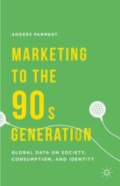 book Marketing to the 90s Generation: Global Data on Society, Consumption, and Identity