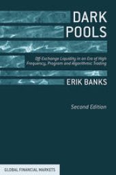 book Dark Pools: Off-Exchange Liquidity in an Era of High Frequency, Program, and Algorithmic Trading