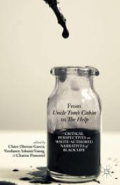 book From Uncle Tom’s Cabin to The Help: Critical Perspectives on White-Authored Narratives of Black Life