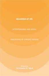 book Meanings of ME: Interpersonal and Social Dimensions of Chronic Fatigue