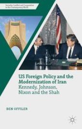 book US Foreign Policy and the Modernization of Iran: Kennedy, Johnson, Nixon and the Shah