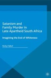 book Satanism and Family Murder in Late Apartheid South Africa: Imagining the End of Whiteness