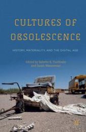 book Cultures of Obsolescence: History, Materiality, and the Digital Age