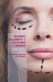 book Women, Celebrity and Cultures of Ageing: Freeze Frame