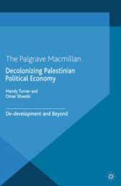 book Decolonizing Palestinian Political Economy: De-development and Beyond