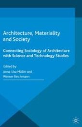 book Architecture, Materiality and Society: Connecting Sociology of Architecture with Science and Technology Studies