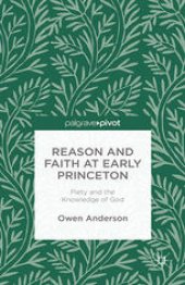 book Reason and Faith at Early Princeton: Piety and the Knowledge of God