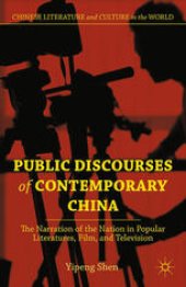 book Public Discourses of Contemporary China: The Narration of the Nation in Popular Literatures, Film, and Television