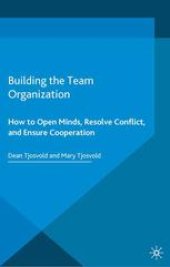 book Building the Team Organization: How To Open Minds, Resolve Conflict, and Ensure Cooperation