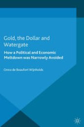 book Gold, the Dollar and Watergate: How a Political and Economic Meltdown was Narrowly Avoided