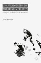 book Uncivil Engagement and Unruly Politics: Disruptive Interventions of Urban Youth