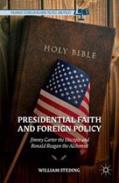 book Presidential Faith and Foreign Policy: Jimmy Carter the Disciple and Ronald Reagan the Alchemist