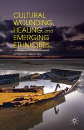 book Cultural Wounding, Healing, and Emerging Ethnicities