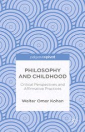 book Philosophy and Childhood: Critical Perspectives and Affirmative Practices