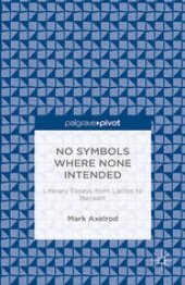 book No Symbols Where None Intended: Literary Essays from Laclos to Beckett