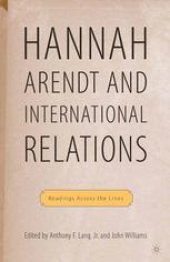 book Hannah Arendt and International Relations: Readings Across the Lines