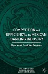 book Competition and Efficiency in the Mexican Banking Industry: Theory and Empirical Evidence