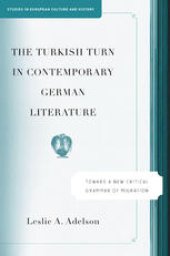 book The Turkish Turn in Contemporary German Literature: Toward a New Critical Grammar of Migration