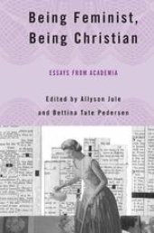 book Being Feminist, Being Christian: Essays from Academia