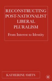 book Reconstructing Post-Nationalist Liberal Pluralism: From Interest to Identity