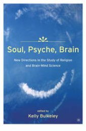 book Soul, Psyche, Brain: New Directions in the Study of Religion and Brain-Mind Science