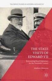 book The State Visits of Edward VII: Reinventing Royal Diplomacy for the Twentieth Century