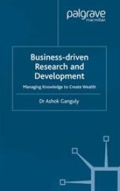 book Business-Driven Research and Development: Managing Knowledge to Create Wealth