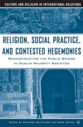 book Religion, Social Practice, and Contested Hegemonies: Reconstructing the Public Sphere in Muslim Majority Societies