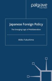 book Japanese Foreign Policy: The Emerging Logic of Multilateralism