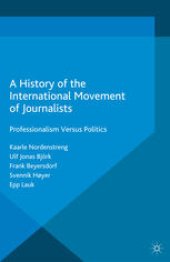 book A History of the International Movement of Journalists: Professionalism Versus Politics